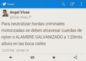 Tweet from former Venezuelan General: "To neutralize the criminal hoardes on motorcycles, you should place nylon or GALVANIZED (Barbed) WIRE at 1.20 m in height across the mouth of an intersection".  Two people have been decapitated by this method so far (Via Twitter@Gral_Vivas_P)